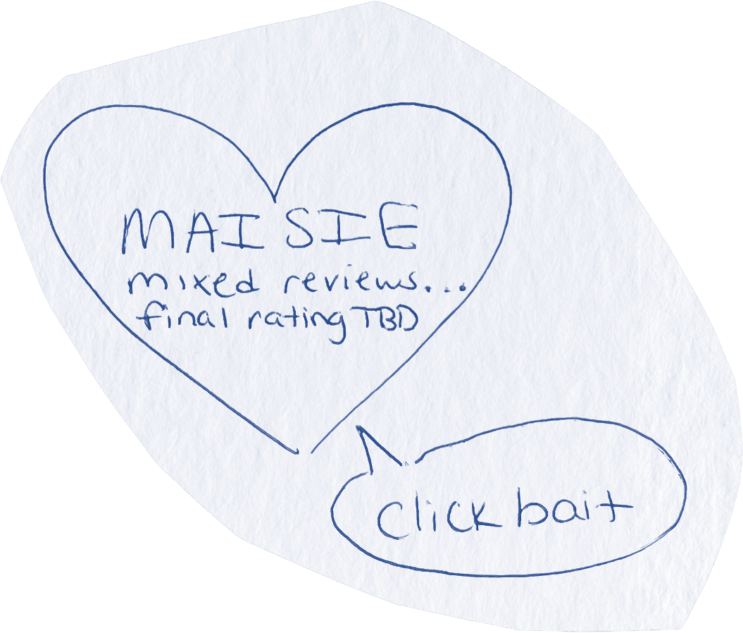 MAISIE mixed reviews... final rating TBD Click bait